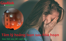 Làm thế nào để vượt qua tâm lý hoảng loạn sau hỏa hoạn?